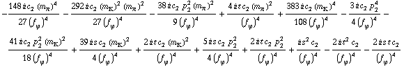 -(148 i c _ 2^(  ) (m _ π^(�   ))^4)/(27 (f _ ϕ^(�   ))^4) - (292 i c _ 2^(  ) (m _ K^(�   ))^2 (m _ π^(�   ))^2)/(27 (f _ ϕ^(�   ))^4) - (38 i c _ 2^(  ) p _ 2^2 (m _ π^(�   ))^2)/(9 (f _ ϕ^(�   ))^4) + (4 i t c _ 2^(  ) (m _ π^(�   ))^2)/(f _ ϕ^(�   ))^4 + (383 i c _ 2^(  ) (m _ K^(�   ))^4)/(108 (f _ ϕ^(�   ))^4) - (3 i c _ 2^(  ) p _ 2^4)/(4 (f _ ϕ^(�   ))^4) - (41 i c _ 2^(  ) p _ 2^2 (m _ K^(�   ))^2)/(18 (f _ ϕ^(�   ))^4) + (39 i s c _ 2^(  ) (m _ K^(�   ))^2)/(4 (f _ ϕ^(�   ))^4) + (2 i t c _ 2^(  ) (m _ K^(�   ))^2)/(f _ ϕ^(�   ))^4 + (5 i s c _ 2^(  ) p _ 2^2)/(4 (f _ ϕ^(�   ))^4) + (2 i t c _ 2^(  ) p _ 2^2)/(f _ ϕ^(�   ))^4 + (i s^2 c _ 2^(  ))/(f _ ϕ^(�   ))^4 - (2 i t^2 c _ 2^(  ))/(f _ ϕ^(�   ))^4 - (2 i s t c _ 2^(  ))/(f _ ϕ^(�   ))^4
