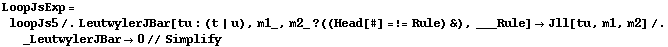 LoopJsExp = loopJs5 /. LeutwylerJBar[tu : (t | u), m1_, m2_ ? ((Head[#] =!= Rule) &), ___Rule] -> Jll[tu, m1, m2] /. _LeutwylerJBar -> 0 // Simplify