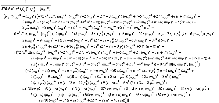 1/(576 t^2 u^2 π^2 (f _ ϕ^(�   ))^4 (p _ 2^2 - (m _ K^(�   ))^2)) (i c _ 5^(  ) ((m _ K^(�   ))^2 - (m _ π^(�   ))^2) (-72 π^2 Jll(t, (m _ π^(�   ))^2, (m _ K^(�   ))^2) (-2 (m _ π^(�   ))^8 - 2 (t - 3 (m _ K^(�   ))^2) (m _ π^(�   ))^6 + (-6 (m _ K^(�   ))^4 + 2 t (m _ K^(�   ))^2 + t (t + u)) (m _ π^(�   ))^4 + 2 ((m _ K^(�   ))^6 + t (m _ K^(�   ))^4 - t (6 t + u) (m _ K^(�   ))^2 + t^2 (6 t - u)) (m _ π^(�   ))^2 - t (t - (m _ K^(�   ))^2) (-2 (m _ K^(�   ))^4 + (t + u) (m _ K^(�   ))^2 + t (9 t - u)) + 2 p _ 2^2 ((m _ π^(�   ))^6 - 3 (m _ K^(�   ))^2 (m _ π^(�   ))^4 - 3 (t^2 - (m _ K^(�   ))^4) (m _ π^(�   ))^2 - (m _ K^(�   ))^6 + 2 t^3 - t^2 (m _ K^(�   ))^2)) u^2 - 8 π^2 Jll(t, (m _ K^(�   ))^2, (m _ η^(�   ))^2) (-2 (m _ π^(�   ))^8 + 2 (3 (m _ K^(�   ))^2 - 5 t + p _ 2^2) (m _ π^(�   ))^6 + (-6 (m _ K^(�   ))^4 + 30 t (m _ K^(�   ))^2 + t (u - 7 t) + p _ 2^2 (4 t - 6 (m _ K^(�   ))^2)) (m _ π^(�   ))^4 + 2 ((m _ K^(�   ))^6 - 9 t (m _ K^(�   ))^4 + t (10 t - u) (m _ K^(�   ))^2 + 3 t^2 (2 t + u) + p _ 2^2 (3 (m _ K^(�   ))^4 - 10 t (m _ K^(�   ))^2 - 3 t^2)) (m _ π^(�   ))^2 - 2 (t + p _ 2^2) (m _ K^(�   ))^6 + t (23 t + u + 16 p _ 2^2) (m _ K^(�   ))^4 - 6 t^2 (2 t + 7 u - 3 p _ 2^2) (m _ K^(�   ))^2 + 9 t^3 (u - t)) u^2 - t (72 t π^2 Jll(u, (m _ π^(�   ))^2, (m _ K^(�   ))^2) (-2 (m _ π^(�   ))^8 - 2 (u - 3 (m _ K^(�   ))^2) (m _ π^(�   ))^6 + (-6 (m _ K^(�   ))^4 + 2 u (m _ K^(�   ))^2 + u (t + u)) (m _ π^(�   ))^4 - 2 (-(m _ K^(�   ))^6 - u (m _ K^(�   ))^4 + u (t + 6 u) (m _ K^(�   ))^2 + (t - 6 u) u^2) (m _ π^(�   ))^2 - u (u - (m _ K^(�   ))^2) (-2 (m _ K^(�   ))^4 + (t + u) (m _ K^(�   ))^2 + u (9 u - t)) + 2 p _ 2^2 ((m _ π^(�   ))^6 - 3 (m _ K^(�   ))^2 (m _ π^(�   ))^4 - 3 (u^2 - (m _ K^(�   ))^4) (m _ π^(�   ))^2 - (m _ K^(�   ))^6 + 2 u^3 - u^2 (m _ K^(�   ))^2)) + 8 t π^2 Jll(u, (m _ K^(�   ))^2, (m _ η^(�   ))^2) (-2 (m _ π^(�   ))^8 + 2 (3 (m _ K^(�   ))^2 - 5 u + p _ 2^2) (m _ π^(�   ))^6 + (-6 (m _ K^(�   ))^4 + 30 u (m _ K^(�   ))^2 + (t - 7 u) u + p _ 2^2 (4 u - 6 (m _ K^(�   ))^2)) (m _ π^(�   ))^4 + 2 ((m _ K^(�   ))^6 - 9 u (m _ K^(�   ))^4 + u (10 u - t) (m _ K^(�   ))^2 + 3 u^2 (t + 2 u) + p _ 2^2 (3 (m _ K^(�   ))^4 - 10 u (m _ K^(�   ))^2 - 3 u^2)) (m _ π^(�   ))^2 - 2 (u + p _ 2^2) (m _ K^(�   ))^6 + u (t + 23 u + 16 p _ 2^2) (m _ K^(�   ))^4 + 9 (t - u) u^3 - 6 u^2 (7 t + 2 u - 3 p _ 2^2) (m _ K^(�   ))^2) + u (126 t u p _ 2^4 - (3 (t + u) (m _ π^(�   ))^4 + (12 (t + u) (m _ K^(�   ))^2 - 374 t u) (m _ π^(�   ))^2 + 3 (-5 (t + u) (m _ K^(�   ))^4 - 50 t u (m _ K^(�   ))^2 + 64 t u (t + u))) p _ 2^2 + 3 ((t + u) (m _ π^(�   ))^6 + (4 (t + u) (m _ K^(�   ))^2 + 86 t u) (m _ π^(�   ))^4 - (5 (t + u) (m _ K^(�   ))^4 - 66 t u (m _ K^(�   ))^2 + 89 t u (t + u)) (m _ π^(�   ))^2 + t u (10 (m _ K^(�   ))^4 - 37 (t + u) (m _ K^(�   ))^2 + 22 t^2 + 22 u^2 + 46 t u))))))