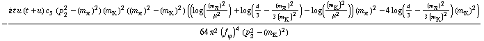 -(i t u (t + u) c _ 5^(  ) (p _ 2^2 - (m _ π^(�   ))^2) (m _ K^(�   ))^2 ((m _ π^(�   ))^2 - (m _ K^(�   ))^2) ((log((m _ π^(�   ))^2/μ^2) + log(4/3 - (m _ π^(�   ))^2/(3 (m _ K^(�   ))^2)) - log((m _ K^(�   ))^2/μ^2)) (m _ π^(�   ))^2 - 4 log(4/3 - (m _ π^(�   ))^2/(3 (m _ K^(�   ))^2)) (m _ K^(�   ))^2))/(64 π^2 (f _ ϕ^(�   ))^4 (p _ 2^2 - (m _ K^(�   ))^2))
