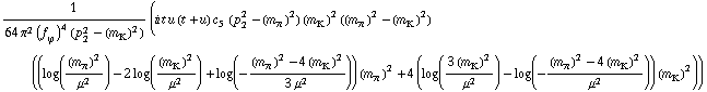 1/(64 π^2 (f _ ϕ^(�   ))^4 (p _ 2^2 - (m _ K^(�   ))^2)) (i t u (t + u) c _ 5^(  ) (p _ 2^2 - (m _ π^(�   ))^2) (m _ K^(�   ))^2 ((m _ π^(�   ))^2 - (m _ K^(�   ))^2) ((log((m _ π^(�   ))^2/μ^2) - 2 log((m _ K^(�   ))^2/μ^2) + log(-((m _ π^(�   ))^2 - 4 (m _ K^(�   ))^2)/(3 μ^2))) (m _ π^(�   ))^2 + 4 (log((3 (m _ K^(�   ))^2)/μ^2) - log(-((m _ π^(�   ))^2 - 4 (m _ K^(�   ))^2)/μ^2)) (m _ K^(�   ))^2))