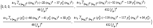 {0, 0, 0, (i c _ 2^(  ) Overscript[J, _] _ (0 (m _ K^(�   ))^2)((m _ K^(�   ))^2) (-20 (m _ K^(�   ))^4 - 37 p _ 2^2 (m _ K^(�   ))^2))/(48 (f _ ϕ^(�   ))^4), (i c _ 2^(  ) Overscript[J, _] _ ((m _ K^(�   ))^2 (m _ η^(�   ))^2)((m _ K^(�   ))^2) (-52 (m _ K^(�   ))^4 - 129 p _ 2^2 (m _ K^(�   ))^2))/(432 (f _ ϕ^(�   ))^4), (i c _ 2^(  ) Overscript[J, _] _ (0 (m _ K^(�   ))^2)(p _ 2^2) (-46 (m _ K^(�   ))^4 - 41 p _ 2^2 (m _ K^(�   ))^2 + 30 p _ 2^4))/(48 (f _ ϕ^(�   ))^4), (i c _ 2^(  ) Overscript[J, _] _ ((m _ K^(�   ))^2 (m _ η^(�   ))^2)(p _ 2^2) (-118 (m _ K^(�   ))^4 - 117 p _ 2^2 (m _ K^(�   ))^2 + 54 p _ 2^4))/(432 (f _ ϕ^(�   ))^4)}