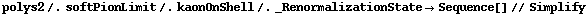 polys2 /. softPionLimit /. kaonOnShell /. _RenormalizationState -> Sequence[] // Simplify