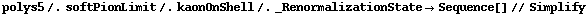polys5 /. softPionLimit /. kaonOnShell /. _RenormalizationState -> Sequence[] // Simplify