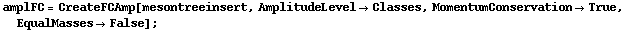 amplFC = CreateFCAmp[mesontreeinsert, AmplitudeLevel -> Classes, MomentumConservation -> True, EqualMasses -> False] ;