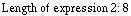 Length of expression   2  :   8
