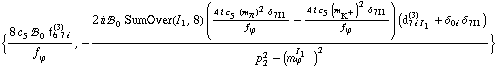 {(8 c _ 5^(  ) !, _ 0^(  ) f _ (6 7 i)^(3))/f _ ϕ^(�   ), -(2 i !, _ 0^(  ) SumOver(I _ 1, 8) ((4 i c _ 5^(  ) (m _ π^(�   ))^2 δ _ (7  I1))/f _ ϕ^(�   ) - (4 i c _ 5^(  ) (m _ K^+^(�   ))^2 δ _ (7  I1))/f _ ϕ^(�   )) (d _ (7 i I _ 1)^(3) + δ _ (0  i) δ _ (7  I1)))/(p _ 2^2 - (m _ ϕ^(I _ 1   ))^2)}
