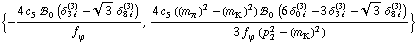 {-(4 c _ 5^(  ) !, _ 0^(  ) (δ _ (3 i)^(3) - 3^(1/2) δ _ (8 i)^(3)))/f _ ϕ^(�   ), (4 c _ 5^(  ) ((m _ π^(�   ))^2 - (m _ K^(�   ))^2) !, _ 0^(  ) (6 δ _ (0 i)^(3) - 3 δ _ (3 i)^(3) - 3^(1/2) δ _ (8 i)^(3)))/(3 f _ ϕ^(�   ) (p _ 2^2 - (m _ K^(�   ))^2))}