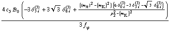 (4 c _ 5^(  ) !, _ 0^(  ) (-3 δ _ (3 i)^(3) + 3 3^(1/2) δ _ (8 i)^(3) + (((m _ π^(�   ))^2 - (m _ K^(�   ))^2) (6 δ _ (0 i)^(3) - 3 δ _ (3 i)^(3) - 3^(1/2) δ _ (8 i)^(3)))/(p _ 2^2 - (m _ K^(�   ))^2)))/(3 f _ ϕ^(�   ))