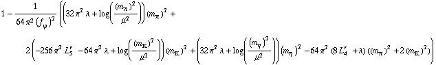 1 - 1/(64 π^2 (f _ ϕ^(ó ))^2) ((32 π^2 λ + log((m _ π^(ó ))^2/μ^2)) (m _ π^(ó ))^2 + 2 (-256 π^2 L _ 5^(r ) - 64 π^2 λ + log((m _ K^(ó ))^2/μ^2)) (m _ K^(ó ))^2 + (32 π^2 λ + log((m _ η^(ó ))^2/μ^2)) (m _ η^(ó ))^2 - 64 π^2 (8 L _ 4^(r ) + λ) ((m _ π^(ó ))^2 + 2 (m _ K^(ó ))^2))