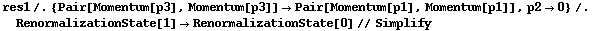 res1 /. {Pair[Momentum[p3], Momentum[p3]] -> Pair[Momentum[p1], Momentum[p1]], p2 -> 0} /. RenormalizationState[1] -> RenormalizationState[0] // Simplify