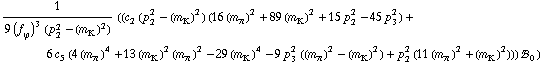 1/(9 (f _ ϕ^(�   ))^3 (p _ 2^2 - (m _ K^(�   ))^2)) ((c _ 2^(  ) (p _ 2^2 - (m _ K^(�   ))^2) (16 (m _ π^(�   ))^2 + 89 (m _ K^(�   ))^2 + 15 p _ 2^2 - 45 p _ 3^2) + 6 c _ 5^(  ) (4 (m _ π^(�   ))^4 + 13 (m _ K^(�   ))^2 (m _ π^(�   ))^2 - 29 (m _ K^(�   ))^4 - 9 p _ 3^2 ((m _ π^(�   ))^2 - (m _ K^(�   ))^2) + p _ 2^2 (11 (m _ π^(�   ))^2 + (m _ K^(�   ))^2))) !, _ 0^(  ))