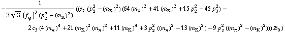 -1/(3 3^(1/2) (f _ ϕ^(�   ))^3 (p _ 2^2 - (m _ K^(�   ))^2)) ((c _ 2^(  ) (p _ 2^2 - (m _ K^(�   ))^2) (64 (m _ π^(�   ))^2 + 41 (m _ K^(�   ))^2 + 15 p _ 2^2 - 45 p _ 3^2) - 2 c _ 5^(  ) (4 (m _ π^(�   ))^4 + 21 (m _ K^(�   ))^2 (m _ π^(�   ))^2 + 11 (m _ K^(�   ))^4 + 3 p _ 2^2 ((m _ π^(�   ))^2 - 13 (m _ K^(�   ))^2) - 9 p _ 3^2 ((m _ π^(�   ))^2 - (m _ K^(�   ))^2))) !, _ 0^(  ))