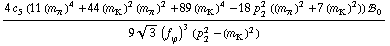 (4 c _ 5^(  ) (11 (m _ π^(�   ))^4 + 44 (m _ K^(�   ))^2 (m _ π^(�   ))^2 + 89 (m _ K^(�   ))^4 - 18 p _ 2^2 ((m _ π^(�   ))^2 + 7 (m _ K^(�   ))^2)) !, _ 0^(  ))/(9 3^(1/2) (f _ ϕ^(�   ))^3 (p _ 2^2 - (m _ K^(�   ))^2))