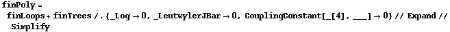 finPoly = finLoops + finTrees /. {_Log -> 0, _LeutwylerJBar -> 0, CouplingConstant[_[4], ___] -> 0} // Expand // Simplify