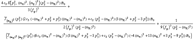 (4 c _ 2^(  ) K[p _ 3^2, (m _ π^(�   ))^2, (m _ η^(�   ))^2] (p _ 2^2 - (m _ K^(�   ))^2) !, _ 0^(  ))/(3 (f _ ϕ^(�   ))^3) + (Overscript[J, _] _ (m _ K^(�   ))^2(p _ 3^2) (2 c _ 5^(  ) (-(m _ K^(�   ))^2 + p _ 2^2 + p _ 3^2) ((m _ K^(�   ))^2 - (m _ π^(�   ))^2) + c _ 2^(  ) (p _ 2^2 - (m _ K^(�   ))^2) (3 (m _ K^(�   ))^2 + p _ 2^2 - 3 p _ 3^2)) !, _ 0^(  ))/(2 (f _ ϕ^(�   ))^3 (p _ 2^2 - (m _ K^(�   ))^2)) + 1/(9 (f _ ϕ^(�   ))^3 (p _ 2^2 - (m _ K^(�   ))^2)) (Overscript[J, _] _ ((m _ π^(�   ))^2 (m _ η^(�   ))^2)(p _ 3^2) (6 c _ 5^(  ) ((m _ π^(�   ))^2 - (m _ K^(�   ))^2) (3 (m _ K^(�   ))^2 + p _ 2^2 - 3 p _ 3^2) + c _ 2^(  ) (p _ 2^2 - (m _ K^(�   ))^2) (-4 (m _ π^(�   ))^2 + 13 (m _ K^(�   ))^2 + 3 p _ 2^2 - 9 p _ 3^2)) !, _ 0^(  ))