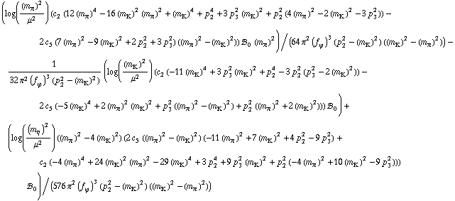 (log((m _ π^(�   ))^2/μ^2) (c _ 2^(  ) (12 (m _ π^(�   ))^4 - 16 (m _ K^(�   ))^2 (m _ π^(�   ))^2 + (m _ K^(�   ))^4 + p _ 2^4 + 3 p _ 3^2 (m _ K^(�   ))^2 + p _ 2^2 (4 (m _ π^(�   ))^2 - 2 (m _ K^(�   ))^2 - 3 p _ 3^2)) - 2 c _ 5^(  ) (7 (m _ π^(�   ))^2 - 9 (m _ K^(�   ))^2 + 2 p _ 2^2 + 3 p _ 3^2) ((m _ π^(�   ))^2 - (m _ K^(�   ))^2)) !, _ 0^(  ) (m _ π^(�   ))^2)/(64 π^2 (f _ ϕ^(�   ))^3 (p _ 2^2 - (m _ K^(�   ))^2) ((m _ K^(�   ))^2 - (m _ π^(�   ))^2)) - 1/(32 π^2 (f _ ϕ^(�   ))^3 (p _ 2^2 - (m _ K^(�   ))^2)) (log((m _ K^(�   ))^2/μ^2) (c _ 2^(  ) (-11 (m _ K^(�   ))^4 + 3 p _ 3^2 (m _ K^(�   ))^2 + p _ 2^4 - 3 p _ 2^2 (p _ 3^2 - 2 (m _ K^(�   ))^2)) - 2 c _ 5^(  ) (-5 (m _ K^(�   ))^4 + 2 (m _ π^(�   ))^2 (m _ K^(�   ))^2 + p _ 3^2 ((m _ π^(�   ))^2 - (m _ K^(�   ))^2) + p _ 2^2 ((m _ π^(�   ))^2 + 2 (m _ K^(�   ))^2))) !, _ 0^(  )) + (log((m _ η^(�   ))^2/μ^2) ((m _ π^(�   ))^2 - 4 (m _ K^(�   ))^2) (2 c _ 5^(  ) ((m _ π^(�   ))^2 - (m _ K^(�   ))^2) (-11 (m _ π^(�   ))^2 + 7 (m _ K^(�   ))^2 + 4 p _ 2^2 - 9 p _ 3^2) + c _ 2^(  ) (-4 (m _ π^(�   ))^4 + 24 (m _ K^(�   ))^2 (m _ π^(�   ))^2 - 29 (m _ K^(�   ))^4 + 3 p _ 2^4 + 9 p _ 3^2 (m _ K^(�   ))^2 + p _ 2^2 (-4 (m _ π^(�   ))^2 + 10 (m _ K^(�   ))^2 - 9 p _ 3^2))) !, _ 0^(  ))/(576 π^2 (f _ ϕ^(�   ))^3 (p _ 2^2 - (m _ K^(�   ))^2) ((m _ K^(�   ))^2 - (m _ π^(�   ))^2))