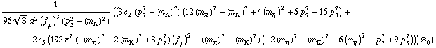 1/(96 3^(1/2) π^2 (f _ ϕ^(�   ))^3 (p _ 2^2 - (m _ K^(�   ))^2)) ((3 c _ 2^(  ) (p _ 2^2 - (m _ K^(�   ))^2) (12 (m _ π^(�   ))^2 - (m _ K^(�   ))^2 + 4 (m _ η^(�   ))^2 + 5 p _ 2^2 - 15 p _ 3^2) + 2 c _ 5^(  ) (192 π^2 (-(m _ π^(�   ))^2 - 2 (m _ K^(�   ))^2 + 3 p _ 2^2) (f _ ϕ^(�   ))^2 + ((m _ π^(�   ))^2 - (m _ K^(�   ))^2) (-2 (m _ π^(�   ))^2 - (m _ K^(�   ))^2 - 6 (m _ η^(�   ))^2 + p _ 2^2 + 9 p _ 3^2))) !, _ 0^(  ))