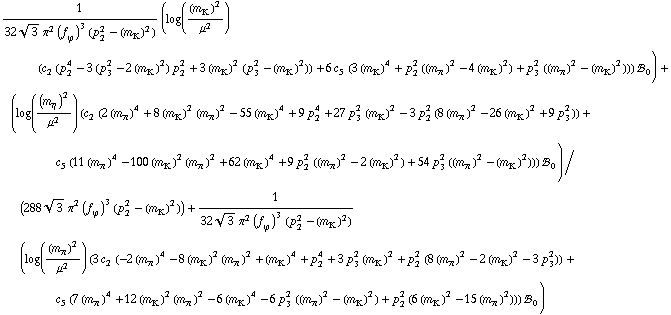 1/(32 3^(1/2) π^2 (f _ ϕ^(�   ))^3 (p _ 2^2 - (m _ K^(�   ))^2)) (log((m _ K^(�   ))^2/μ^2) (c _ 2^(  ) (p _ 2^4 - 3 (p _ 3^2 - 2 (m _ K^(�   ))^2) p _ 2^2 + 3 (m _ K^(�   ))^2 (p _ 3^2 - (m _ K^(�   ))^2)) + 6 c _ 5^(  ) (3 (m _ K^(�   ))^4 + p _ 2^2 ((m _ π^(�   ))^2 - 4 (m _ K^(�   ))^2) + p _ 3^2 ((m _ π^(�   ))^2 - (m _ K^(�   ))^2))) !, _ 0^(  )) + (log((m _ η^(�   ))^2/μ^2) (c _ 2^(  ) (2 (m _ π^(�   ))^4 + 8 (m _ K^(�   ))^2 (m _ π^(�   ))^2 - 55 (m _ K^(�   ))^4 + 9 p _ 2^4 + 27 p _ 3^2 (m _ K^(�   ))^2 - 3 p _ 2^2 (8 (m _ π^(�   ))^2 - 26 (m _ K^(�   ))^2 + 9 p _ 3^2)) + c _ 5^(  ) (11 (m _ π^(�   ))^4 - 100 (m _ K^(�   ))^2 (m _ π^(�   ))^2 + 62 (m _ K^(�   ))^4 + 9 p _ 2^2 ((m _ π^(�   ))^2 - 2 (m _ K^(�   ))^2) + 54 p _ 3^2 ((m _ π^(�   ))^2 - (m _ K^(�   ))^2))) !, _ 0^(  ))/(288 3^(1/2) π^2 (f _ ϕ^(�   ))^3 (p _ 2^2 - (m _ K^(�   ))^2)) + 1/(32 3^(1/2) π^2 (f _ ϕ^(�   ))^3 (p _ 2^2 - (m _ K^(�   ))^2)) (log((m _ π^(�   ))^2/μ^2) (3 c _ 2^(  ) (-2 (m _ π^(�   ))^4 - 8 (m _ K^(�   ))^2 (m _ π^(�   ))^2 + (m _ K^(�   ))^4 + p _ 2^4 + 3 p _ 3^2 (m _ K^(�   ))^2 + p _ 2^2 (8 (m _ π^(�   ))^2 - 2 (m _ K^(�   ))^2 - 3 p _ 3^2)) + c _ 5^(  ) (7 (m _ π^(�   ))^4 + 12 (m _ K^(�   ))^2 (m _ π^(�   ))^2 - 6 (m _ K^(�   ))^4 - 6 p _ 3^2 ((m _ π^(�   ))^2 - (m _ K^(�   ))^2) + p _ 2^2 (6 (m _ K^(�   ))^2 - 15 (m _ π^(�   ))^2))) !, _ 0^(  ))