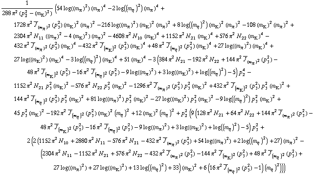 1/(288 π^2 (p _ 2^2 - (m _ K^(�   ))^2)) (54 log((m _ π^(�   ))^2) (m _ π^(�   ))^4 - 2 log((m _ η^(�   ))^2) (m _ π^(�   ))^4 + 1728 π^2 Overscript[J, _] _ (m _ π^(�   ))^2(p _ 3^2) (m _ K^(�   ))^2 (m _ π^(�   ))^2 - 216 log((m _ π^(�   ))^2) (m _ K^(�   ))^2 (m _ π^(�   ))^2 + 8 log((m _ η^(�   ))^2) (m _ K^(�   ))^2 (m _ π^(�   ))^2 - 108 (m _ K^(�   ))^2 (m _ π^(�   ))^2 + 2304 π^2 N _ 11^(  ) ((m _ π^(�   ))^2 - 4 (m _ K^(�   ))^2) (m _ π^(�   ))^2 - 4608 π^2 N _ 10^(  ) (m _ K^(�   ))^4 + 1152 π^2 N _ 21^(  ) (m _ K^(�   ))^4 + 576 π^2 N _ 22^(  ) (m _ K^(�   ))^4 - 432 π^2 Overscript[J, _] _ (m _ π^(�   ))^2(p _ 3^2) (m _ K^(�   ))^4 - 432 π^2 Overscript[J, _] _ (m _ K^(�   ))^2(p _ 3^2) (m _ K^(�   ))^4 + 48 π^2 Overscript[J, _] _ (m _ η^(�   ))^2(p _ 3^2) (m _ K^(�   ))^4 + 27 log((m _ π^(�   ))^2) (m _ K^(�   ))^4 + 27 log((m _ K^(�   ))^2) (m _ K^(�   ))^4 - 3 log((m _ η^(�   ))^2) (m _ K^(�   ))^4 + 51 (m _ K^(�   ))^4 - 3 (384 π^2 N _ 21^(  ) - 192 π^2 N _ 22^(  ) + 144 π^2 Overscript[J, _] _ (m _ π^(�   ))^2(p _ 3^2) - 48 π^2 Overscript[J, _] _ (m _ K^(�   ))^2(p _ 3^2) - 16 π^2 Overscript[J, _] _ (m _ η^(�   ))^2(p _ 3^2) - 9 log((m _ π^(�   ))^2) + 3 log((m _ K^(�   ))^2) + log((m _ η^(�   ))^2) - 5) p _ 2^4 - 1152 π^2 N _ 21^(  ) p _ 3^2 (m _ K^(�   ))^2 - 576 π^2 N _ 22^(  ) p _ 3^2 (m _ K^(�   ))^2 - 1296 π^2 Overscript[J, _] _ (m _ π^(�   ))^2(p _ 3^2) p _ 3^2 (m _ K^(�   ))^2 + 432 π^2 Overscript[J, _] _ (m _ K^(�   ))^2(p _ 3^2) p _ 3^2 (m _ K^(�   ))^2 + 144 π^2 Overscript[J, _] _ (m _ η^(�   ))^2(p _ 3^2) p _ 3^2 (m _ K^(�   ))^2 + 81 log((m _ π^(�   ))^2) p _ 3^2 (m _ K^(�   ))^2 - 27 log((m _ K^(�   ))^2) p _ 3^2 (m _ K^(�   ))^2 - 9 log((m _ η^(�   ))^2) p _ 3^2 (m _ K^(�   ))^2 + 45 p _ 3^2 (m _ K^(�   ))^2 - 192 π^2 Overscript[J, _] _ (m _ η^(�   ))^2(p _ 3^2) (m _ K^(�   ))^2 (m _ η^(�   ))^2 + 12 (m _ K^(�   ))^2 (m _ η^(�   ))^2 + p _ 2^2 (9 (128 π^2 N _ 21^(  ) + 64 π^2 N _ 22^(  ) + 144 π^2 Overscript[J, _] _ (m _ π^(�   ))^2(p _ 3^2) - 48 π^2 Overscript[J, _] _ (m _ K^(�   ))^2(p _ 3^2) - 16 π^2 Overscript[J, _] _ (m _ η^(�   ))^2(p _ 3^2) - 9 log((m _ π^(�   ))^2) + 3 log((m _ K^(�   ))^2) + log((m _ η^(�   ))^2) - 5) p _ 3^2 + 2 (2 (1152 π^2 N _ 10^(  ) + 2880 π^2 N _ 11^(  ) - 576 π^2 N _ 21^(  ) - 432 π^2 Overscript[J, _] _ (m _ π^(�   ))^2(p _ 3^2) + 54 log((m _ π^(�   ))^2) + 2 log((m _ η^(�   ))^2) + 27) (m _ π^(�   ))^2 - (2304 π^2 N _ 11^(  ) - 1152 π^2 N _ 21^(  ) + 576 π^2 N _ 22^(  ) - 432 π^2 Overscript[J, _] _ (m _ π^(�   ))^2(p _ 3^2) - 144 π^2 Overscript[J, _] _ (m _ K^(�   ))^2(p _ 3^2) + 48 π^2 Overscript[J, _] _ (m _ η^(�   ))^2(p _ 3^2) + 27 log((m _ π^(�   ))^2) + 27 log((m _ K^(�   ))^2) + 13 log((m _ η^(�   ))^2) + 33) (m _ K^(�   ))^2 + 6 (16 π^2 Overscript[J, _] _ (m _ η^(�   ))^2(p _ 3^2) - 1) (m _ η^(�   ))^2)))
