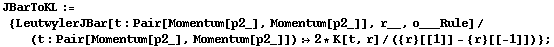 JBarToKL := {LeutwylerJBar[t : Pair[Momentum[p2_], Momentum[p2_]], r__, o___Rule]/(t : Pair[Momentum[p2_], Momentum[p2_]]) :> 2 * K[t, r]/({r}[[1]] - {r}[[-1]])} ;