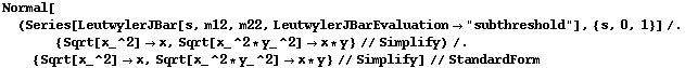 Normal[(Series[LeutwylerJBar[s, m12, m22, LeutwylerJBarEvaluation -> "subthreshold"], {s, 0, 1}] /. {Sqrt[x_^2] -> x, Sqrt[x_^2 * y_^2] -> x * y} // Simplify) /. {Sqrt[x_^2] -> x, Sqrt[x_^2 * y_^2] -> x * y} // Simplify] // StandardForm