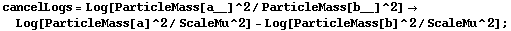 cancelLogs = Log[ParticleMass[a__]^2/ParticleMass[b__]^2] -> Log[ParticleMass[a]^2/ScaleMu^2] - Log[ParticleMass[b]^2/ScaleMu^2] ;