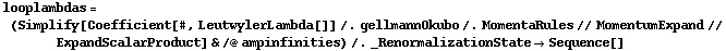 looplambdas = (Simplify[Coefficient[#, LeutwylerLambda[]] /. gellmannOkubo /. MomentaRules // MomentumExpand // ExpandScalarProduct] & /@ ampinfinities) /. _RenormalizationState -> Sequence[]