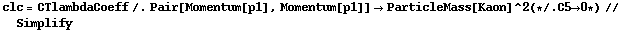 clc = CTlambdaCoeff /. Pair[Momentum[p1], Momentum[p1]] -> ParticleMass[Kaon]^2 (* /. C5 -> 0 *) // Simplify