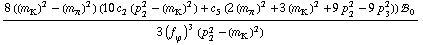 (8 ((m _ K^(�   ))^2 - (m _ π^(�   ))^2) (10 c _ 2^(  ) (p _ 2^2 - (m _ K^(�   ))^2) + c _ 5^(  ) (2 (m _ π^(�   ))^2 + 3 (m _ K^(�   ))^2 + 9 p _ 2^2 - 9 p _ 3^2)) !, _ 0^(  ))/(3 (f _ ϕ^(�   ))^3 (p _ 2^2 - (m _ K^(�   ))^2))