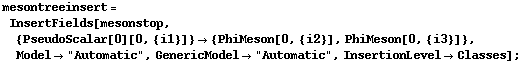 mesontreeinsert = InsertFields[mesonstop, {PseudoScalar[0][0, {i1}]} -> {PhiMeson[0, {i2}], PhiMeson[0, {i3}]}, Model -> "Automatic", GenericModel -> "Automatic", InsertionLevel -> Classes] ;
