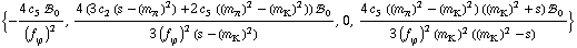 {-(4 c _ 5^(  ) !, _ 0^(  ))/(f _ ϕ^(�   ))^2, (4 (3 c _ 2^(  ) (s - (m _ π^(�   ))^2) + 2 c _ 5^(  ) ((m _ π^(�   ))^2 - (m _ K^(�   ))^2)) !, _ 0^(  ))/(3 (f _ ϕ^(�   ))^2 (s - (m _ K^(�   ))^2)), 0, (4 c _ 5^(  ) ((m _ π^(�   ))^2 - (m _ K^(�   ))^2) ((m _ K^(�   ))^2 + s) !, _ 0^(  ))/(3 (f _ ϕ^(�   ))^2 (m _ K^(�   ))^2 ((m _ K^(�   ))^2 - s))}