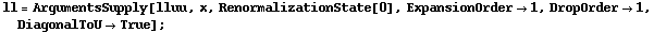 ll = ArgumentsSupply[lluu, x, RenormalizationState[0], ExpansionOrder -> 1, DropOrder -> 1, DiagonalToU -> True] ;