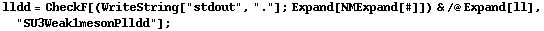 lldd = CheckF[(WriteString["stdout", "."] ; Expand[NMExpand[#]]) & /@ Expand[ll], "SU3Weak1mesonPlldd"] ;