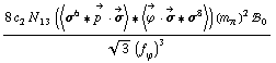(8 c _ 2^(  ) N _ 13^(  ) (< σ^6 '6 Overscript[p^( ), ->] &middot; Overscript[σ, ->] > '6 < Overscript[ϕ^( ), ->] &middot; Overscript[σ, ->] '6 σ^8 >) (m _ π^(�   ))^2 !, _ 0^(  ))/(3^(1/2) (f _ ϕ^(�   ))^3)