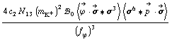 (4 c _ 2^(  ) N _ 13^(  ) (m _ K^+^(�   ))^2 !, _ 0^(  ) < Overscript[ϕ^( ), ->] &middot; Overscript[σ, ->] '6 σ^3 > < σ^6 '6 Overscript[p^( ), ->] &middot; Overscript[σ, ->] >)/(f _ ϕ^(�   ))^3