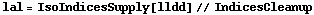 lal = IsoIndicesSupply[lldd] // IndicesCleanup