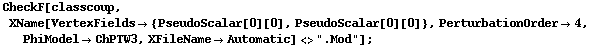 CheckF[classcoup, XName[VertexFields -> {PseudoScalar[0][0], PseudoScalar[0][0]}, PerturbationOrder -> 4, PhiModel -> ChPTW3, XFileName -> Automatic] <> ".Mod"] ;