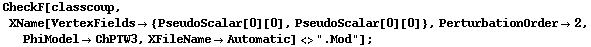 CheckF[classcoup, XName[VertexFields -> {PseudoScalar[0][0], PseudoScalar[0][0]}, PerturbationOrder -> 2, PhiModel -> ChPTW3, XFileName -> Automatic] <> ".Mod"] ;