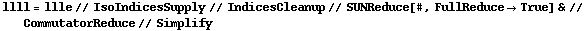 llll = llle // IsoIndicesSupply // IndicesCleanup // SUNReduce[#, FullReduce -> True] & // CommutatorReduce // Simplify