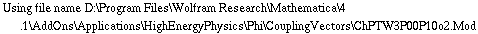 Using file name D:\\Program Files\\Wolfram Research\\Mathematica\\4.1\\AddOns\\Applications\\HighEnergyPhysics\\Phi\\CouplingVectors\\ChPTW3P00P10o2.Mod
