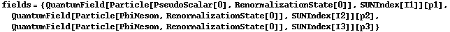 fields = {QuantumField[Particle[PseudoScalar[0], RenormalizationState[0]], SUNIndex[I1]][p1], QuantumField[Particle[PhiMeson, RenormalizationState[0]], SUNIndex[I2]][p2], QuantumField[Particle[PhiMeson, RenormalizationState[0]], SUNIndex[I3]][p3]}