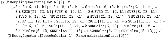 {{(2 CouplingConstant[ChPTW3[2], 2] (-6 SU3D[6, I1, k1] SU3D[I2, I3, k1] - 6 i SU3D[I2, I3, k1] SU3F[6, I1, k1] + 3 i SU3D[I1, I3, k1] SU3F[6, I2, k1] + 3 i SU3D[I1, I2, k1] SU3F[6, I3, k1] + 3 SU3D[6, I3, k1] (SU3D[I1, I2, k1] - i SU3F[I1, I2, k1]) + 3 SU3F[6, I3, k1] SU3F[I1, I2, k1] + 3 SU3D[6, I2, k1] (SU3D[I1, I3, k1] - i SU3F[I1, I3, k1]) + 3 SU3F[6, I2, k1] SU3F[I1, I3, k1] + 2 SUNDelta[6, I3] SUNDelta[I1, I2] + 2 SUNDelta[6, I2] SUNDelta[I1, I3] - 4 SUNDelta[6, I1] SUNDelta[I2, I3]))/(3 DecayConstant[PseudoScalar[1], RenormalizationState[0]])}}