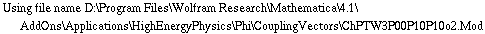 Using file name D:\\Program Files\\Wolfram Research\\Mathematica\\4.1\\AddOns\\Applications\\HighEnergyPhysics\\Phi\\CouplingVectors\\ChPTW3P00P10P10o2.Mod