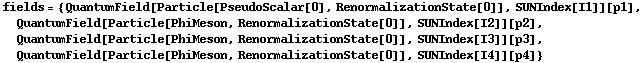 fields = {QuantumField[Particle[PseudoScalar[0], RenormalizationState[0]], SUNIndex[I1]][p1], QuantumField[Particle[PhiMeson, RenormalizationState[0]], SUNIndex[I2]][p2], QuantumField[Particle[PhiMeson, RenormalizationState[0]], SUNIndex[I3]][p3], QuantumField[Particle[PhiMeson, RenormalizationState[0]], SUNIndex[I4]][p4]}