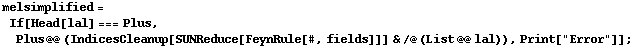 melsimplified = If[Head[lal] === Plus, Plus @@ (IndicesCleanup[SUNReduce[FeynRule[#, fields]]] & /@ (List @@ lal)), Print["Error"]] ;