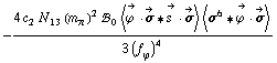 -(4 c _ 2^(  ) N _ 13^(  ) (m _ π^(�   ))^2 !, _ 0^(  ) < Overscript[ϕ^( ), ->] &middot; Overscript[σ, ->] '6 Overscript[s^( ), ->] &middot; Overscript[σ, ->] > < σ^6 '6 Overscript[ϕ^( ), ->] &middot; Overscript[σ, ->] >)/(3 (f _ ϕ^(�   ))^4)