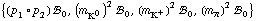 {(p _ 1 &deg; p _ 2) !, _ 0^(  ), (m _ K^0^(�   ))^2 !, _ 0^(  ), (m _ K^+^(�   ))^2 !, _ 0^(  ), (m _ π^(�   ))^2 !, _ 0^(  )}