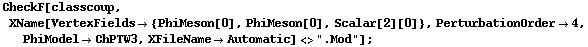 CheckF[classcoup, XName[VertexFields -> {PhiMeson[0], PhiMeson[0], Scalar[2][0]}, PerturbationOrder -> 4, PhiModel -> ChPTW3, XFileName -> Automatic] <> ".Mod"] ;