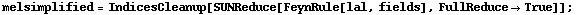 melsimplified = IndicesCleanup[SUNReduce[FeynRule[lal, fields], FullReduce -> True]] ;